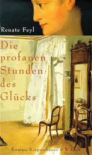 Die profanen Stunden des Glücks de Renate Feyl