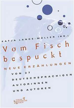 Vom Fisch bespuckt de Katja Lange-Müller