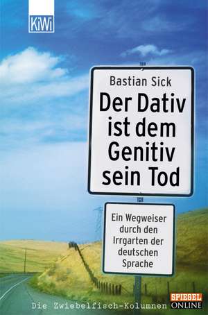 Der Dativ ist dem Genitiv sein Tod de Bastian Sick