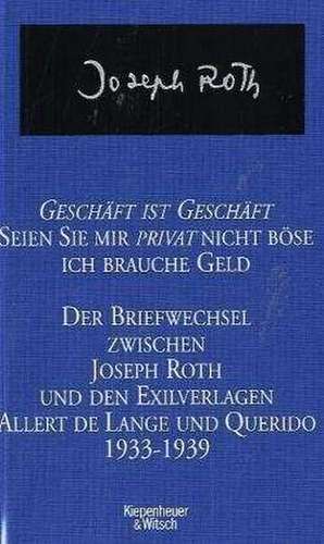 Geschäft ist Geschäft - Seien Sie mir privat nicht böse ich brauche Geld de Joseph Roth