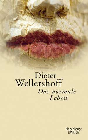 Das normale Leben de Dieter Wellershoff