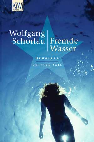 Fremde Wasser de Wolfgang Schorlau