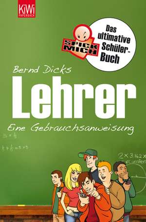 Lehrer - eine Gebrauchsanweisung de Bernd Dicks