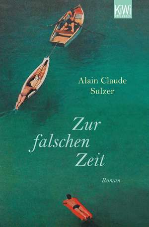 Zur falschen Zeit de Alain Claude Sulzer