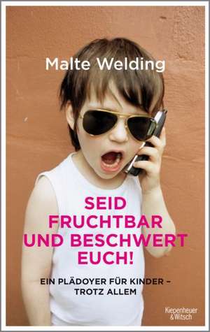 Seid fruchtbar und beschwert euch! de Malte Welding