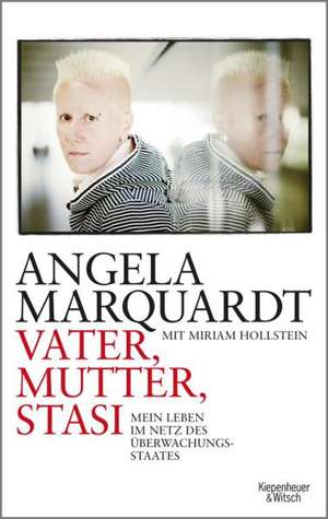 Vater, Mutter, Stasi de Angela Marquardt