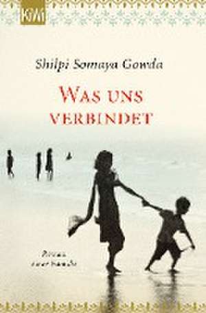 Was uns verbindet de Shilpi Somaya Gowda