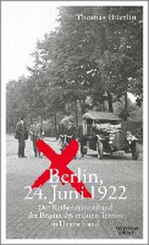 Berlin, 24. Juni 1922 de Thomas Hüetlin