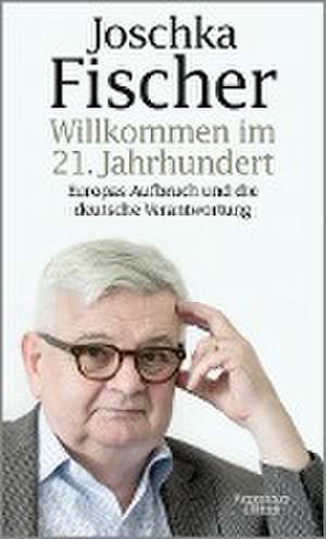 Willkommen im 21. Jahrhundert de Joschka Fischer