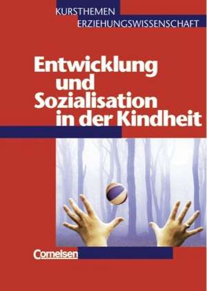 Kursthemen Erziehungswissenschaft 3. Entwicklung und Sozialisation inder Kindheit. Schülerbuch de Georg Bubolz