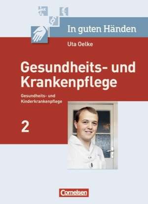 In guten Händen - Gesundheits- und Krankenpflege/Gesundheits- und Kinderkrankenpflege de Uta Oelke