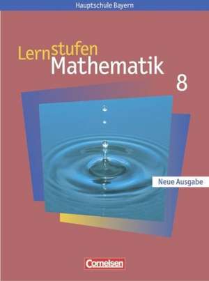 Lernstufen Mathematik 8. Schülerbuch. Hauptschule Bayern. Neue Ausgabe de Walter Braunmiller