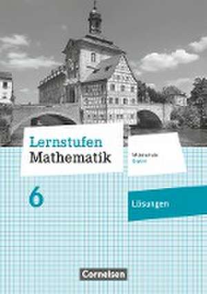 Lernstufen Mathematik 6. Jahrgangsstufe - Mittelschule Bayern - Lösungen zum Schülerbuch de Axel Siebert