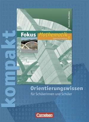 Fokus Mathematik 8. Schuljahr. Fokus kompakt. Orientierungswissen de Claudia Uhl