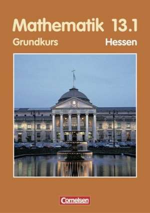 Mathematik 13/1. Sekundarstufe 2. Grundkurs. Schülerbuch. Hessen de Anton Bigalke