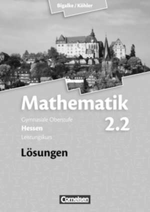 Mathematik Sekundarstufe II Band 2.2: Leistungskurs. 2. Halbjahr Lösungen zum Schülerbuch. Hessen de Anton Bigalke