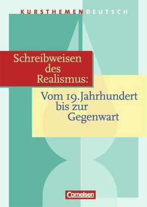 Kursthemen Deutsch. Schreibweisen des Realismus. Vom 19. Jahrhundert bis zur Gegenwart. Schülerband de Dietrich Erlach