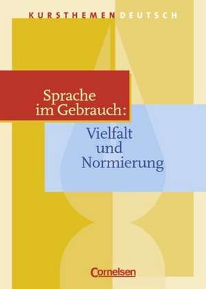 Kursthemen Deutsch. Sprache im Gebrauch: Vielfalt und Normierung. Schülerband de Lisa Böcker