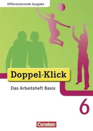 Doppel-Klick - Differenzierende Ausgabe. 6. Schuljahr. Das Arbeitsheft Basis de Grit Adam