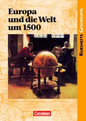 Kurshefte Geschichte. Europa und die Welt um 1500. Schülerband de Hans-Georg Hofacker