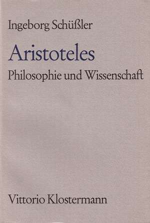 Aristoteles. Philosophie und Wissenschaft de Ingeborg Schüßler