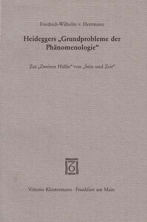 Heideggers Grundprobleme Der Phanomenologie: Zur Zweiten Halfte Von Sein Und Zeit