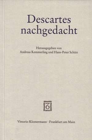 Descartes Nachgedacht: Band 25 Phanomenologische Interpretation Von Kants Kritik Der Reinen Vernunft de Andreas Kemmerling