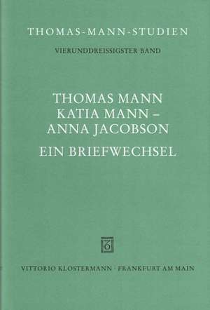 Thomas Mann, Katia Mann - Anna Jacobson. Ein Briefwechsel: Band 18 de Werner Frizen