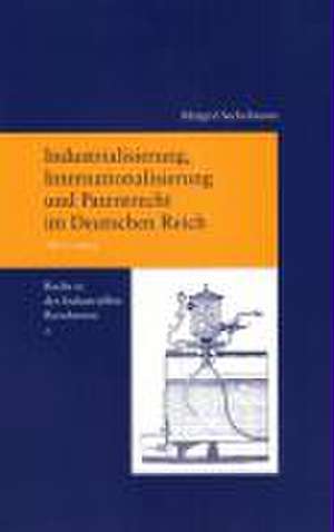 Recht in Der Industriellen Revolution / Industrialisierung, Internationalisierung Und Patentrecht Im Deutschen Reich, 1871-1914: Recht in Der Industri de Margrit Seckelmann