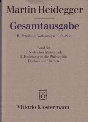 Heidegger Gesamtausgabe Bd. 50. Nietzsches Metaphysik (für Wintersemester 1941/42 angekündigt, aber nicht vorgetragen) Einleitung in die Philosophie - Denken und Dichten (Wintersemester 1944/45) de Petra Jaeger