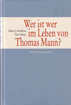 Wer Ist Wer Im Leben Von Thomas Mann?: Ein Personenlexikon de Heinz J. Armbrust