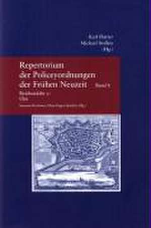 Repertorium der Policeyordnungen der Frühen Neuzeit 08. Reichsstätte 3: Ulm de Susanne Kremmer