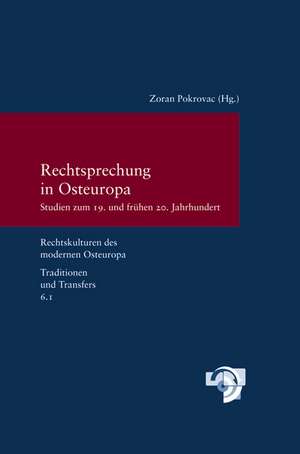 Rechtsprechung in Osteuropa: Studien Zum 19. Und Freuhen 20. Jahrhundert de Zoran Pokrovac