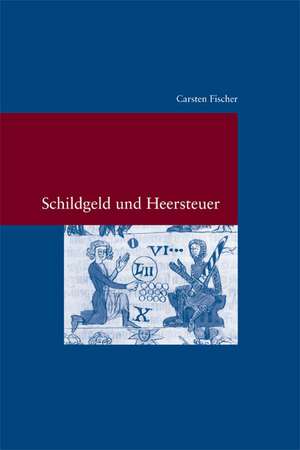 Schildgeld Und Heersteuer: Eine Vergleichende Studie Zur Entwicklung Lehnsrechtlicher Strukturen Durch Die Umwandlung Vasallitischer Kriegsdienst de Carsten Fischer