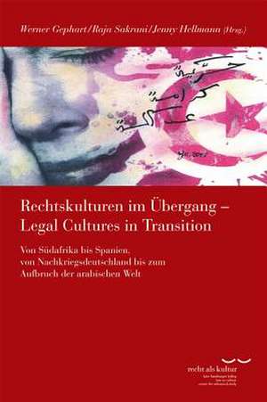 Rechtskulturen Im Ubergang / Legal Cultures in Transition: Von Sudafrika Bis Spanien, Von Nachkriegsdeutschland Bis Zum Aufbruch Der Arabischen Welt de Werner Gephart