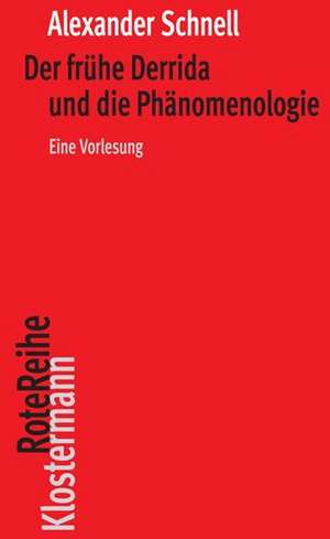 Der frühe Derrida und die Phänomenologie de Alexander Schnell