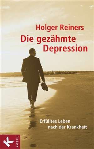 Die gezähmte Depression de Holger Reiners