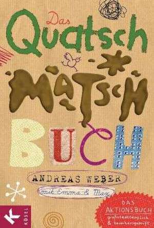 Das Quatsch-Matsch-Buch de Andreas Weber