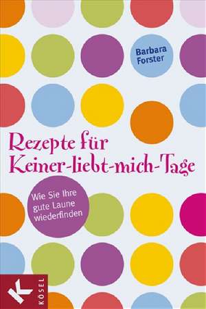 Rezepte für Keiner-liebt-mich-Tage de Barbara Forster