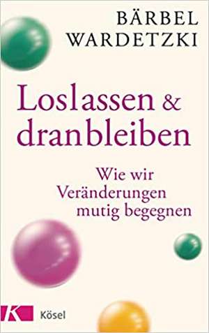 Loslassen und dranbleiben de Bärbel Wardetzki