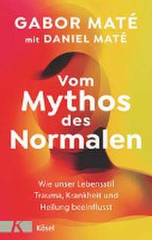 Vom Mythos des Normalen de Gabor Maté