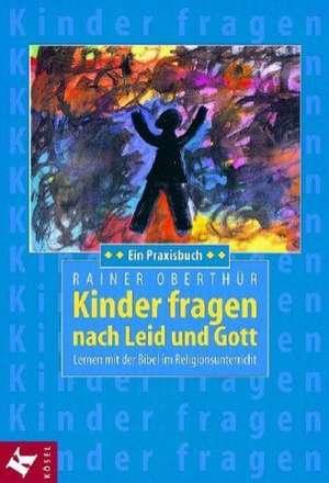 Kinder fragen nach Leid und Gott de Rainer Oberthür