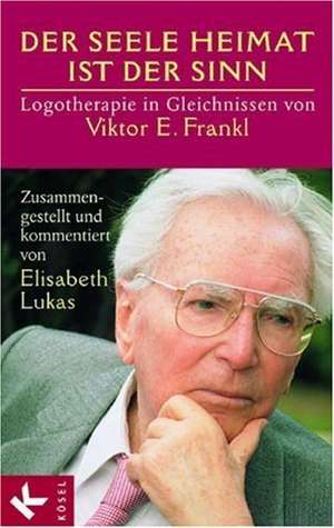 Der Seele Heimat ist der Sinn de Elisabeth Lukas