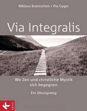 VIA INTEGRALIS. Wo Zen und christliche Mystik sich begegnen de Niklaus Brantschen