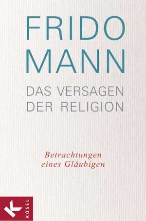 Das Versagen der Religion de Frido Mann