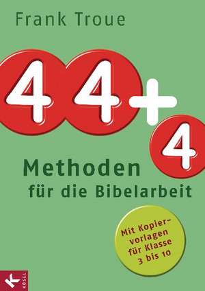 44 plus 4 Methoden für die Bibelarbeit de Frank Troue