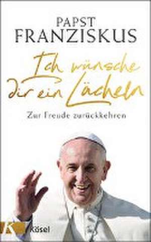 Ich wünsche dir ein Lächeln de Papst Franziskus