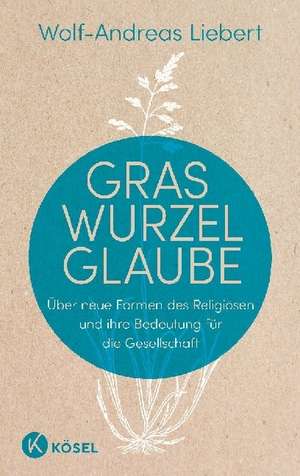 Graswurzelglaube de Wolf-Andreas Liebert
