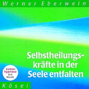 Selbstheilungskräfte in der Seele entfalten. CD de Werner Eberwein