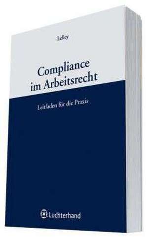 Compliance im Arbeitsrecht de Jan Tibor Lelley